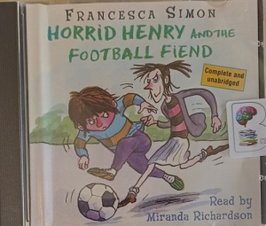 Horrid Henry and the Football Fiend written by Francesca Simon performed by Miranda Richardson on Audio CD (Unabridged)